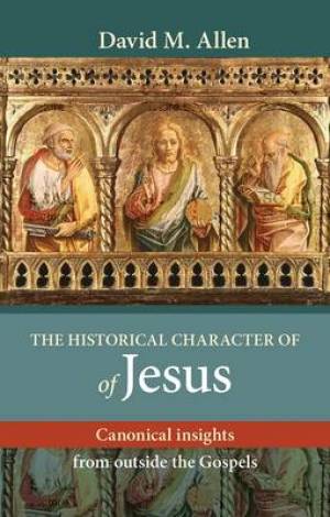 The Historical Character of Jesus By David M Allen (Paperback)