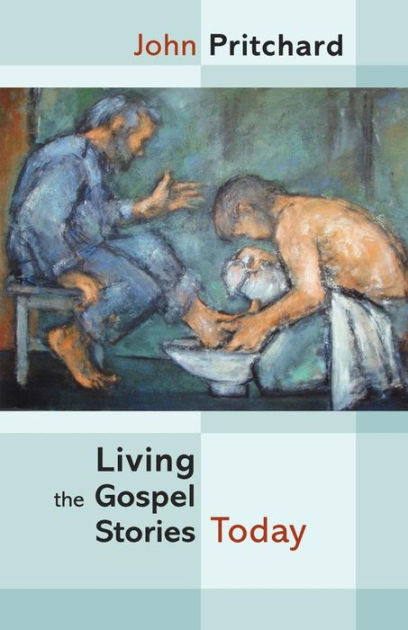 Living the Gospel Stories Today By John Pritchard (Paperback)