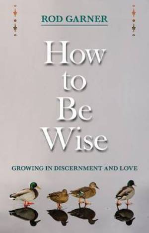 How to be Wise By Rod Garner (Paperback) 9780281068937