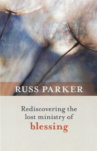 Rediscovering the Ministry of Blessing By Russ Parker (Paperback)