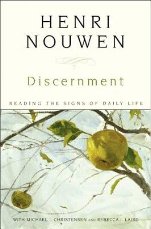 Discernment By Henri Nouwen Michael J Christensen Rebecca J Laird