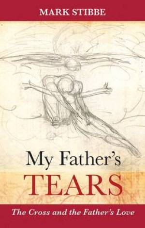 My Father's Tears By Mark Stibbe (Paperback) 9780281071760