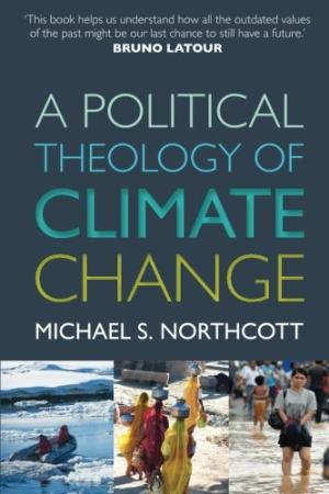 A Political Theology of Climate Change By Michael S Northcott