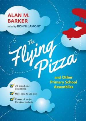 The Flying Pizza And Other Primary School Assemblies By Alan M Barker