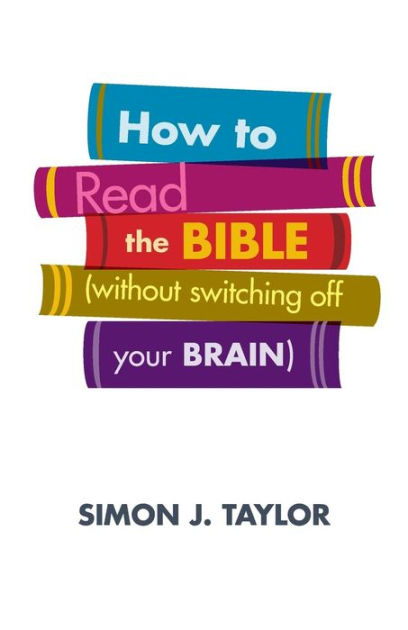 How to Read the Bible Without Switching off Your Brain (Paperback)