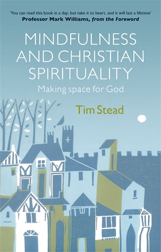 Mindfulness And Christian Spirituality By Tim Stead (Paperback)