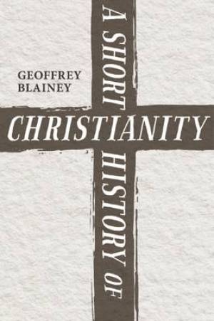 A Short History Of Christianity By Geoffrey Blainey (Paperback)