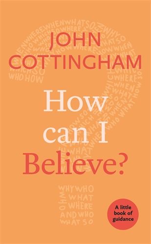 How Can I Believe By John Cottingham (Paperback) 9780281076918