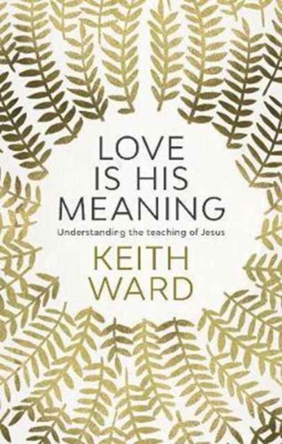 Love Is His Meaning By Keith Ward (Paperback) 9780281077632