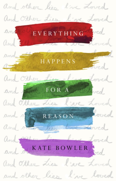 Everything Happens for a Reason By Kate Bowler (Hardback)