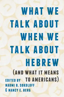 What We Talk about When We Talk about Hebrew and What It Means to Ame