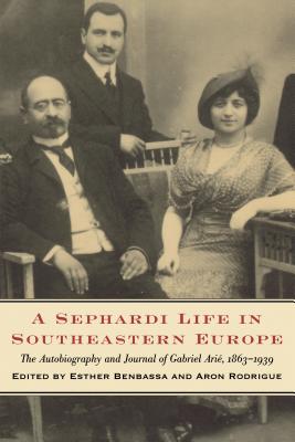 A Sephardi Life in Southeastern Europe The Autobiography and Journals