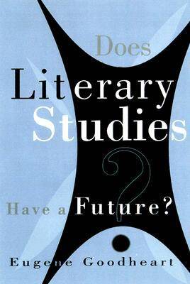 Does Literary Studies Have Future By Eugene Goodheart (Paperback)