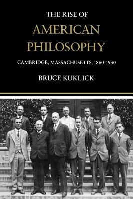 The Rise of American Philosophy Cambridge Massachusetts 1860-1930