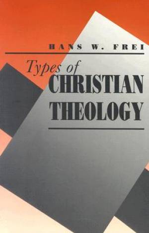 Types of Christian Theology By Hans W Frei (Paperback) 9780300059458