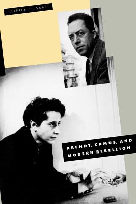 Arendt Camus and Modern Rebellion By Isaac Jeffrey C (Paperback)