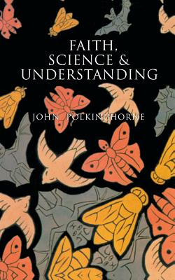 Faith Science and Understanding By Polkinghorne John (Paperback)