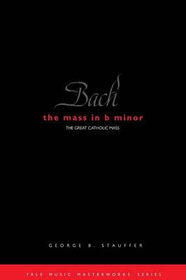 Bach The Mass In B Minor By George B Stauffer (Paperback)