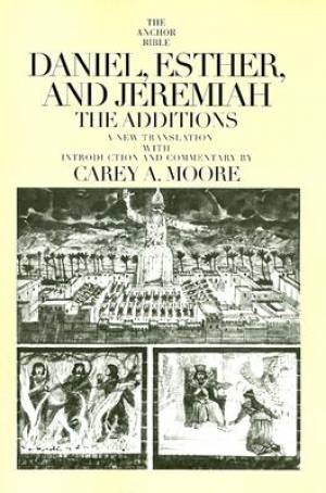 Daniel Esther and Jeremiah The Additions Anchor Bible Commentary