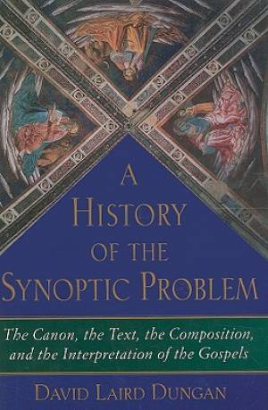 A History of the Synoptic Problem By David Laird Dungan (Hardback)