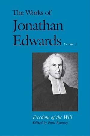 The Works of Jonathan Edwards Freedom of the Will (Paperback)