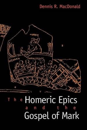 The Homeric Epics and the Gospel of Mark By Dennis R Mac Donald