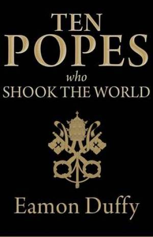 Ten Popes Who Shook The World By Eamon Duffy (Hardback) 9780300176889