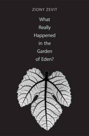 What Really Happened in the Garden of Eden By Ziony Zevit (Hardback)