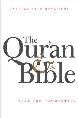 The Qur'an and the Bible Text and Commentary By Reynolds Gabriel Said