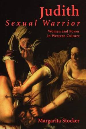 Judith Sexual Warrior Women and Power in Western Culture (Paperback)