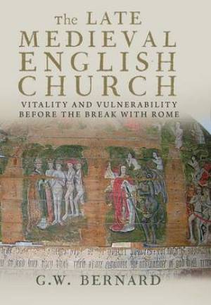 The Late Medieval English Church By G W Bernard (Paperback)