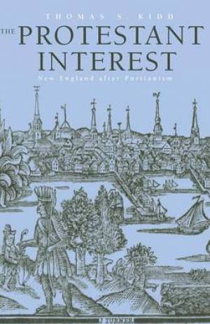 The Protestant Interest By Thomas S Kidd (Paperback) 9780300205046