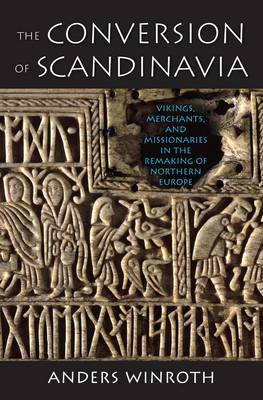 The Conversion of Scandinavia Vikings Merchants and Missionaries in