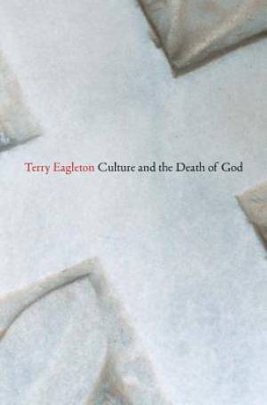 Culture And The Death Of God By Terry Eagleton (Paperback)