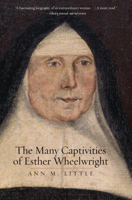 Many Captivities Of Esther Wheelwright By Ann M Little (Paperback)