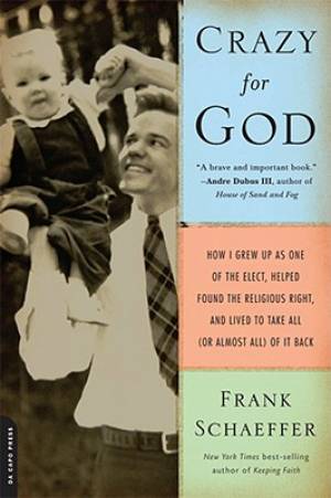 Crazy for God By Frank Schaeffer (Paperback) 9780306817502