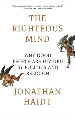 The Righteous Mind Why Good People Are Divided by Politics and Religi