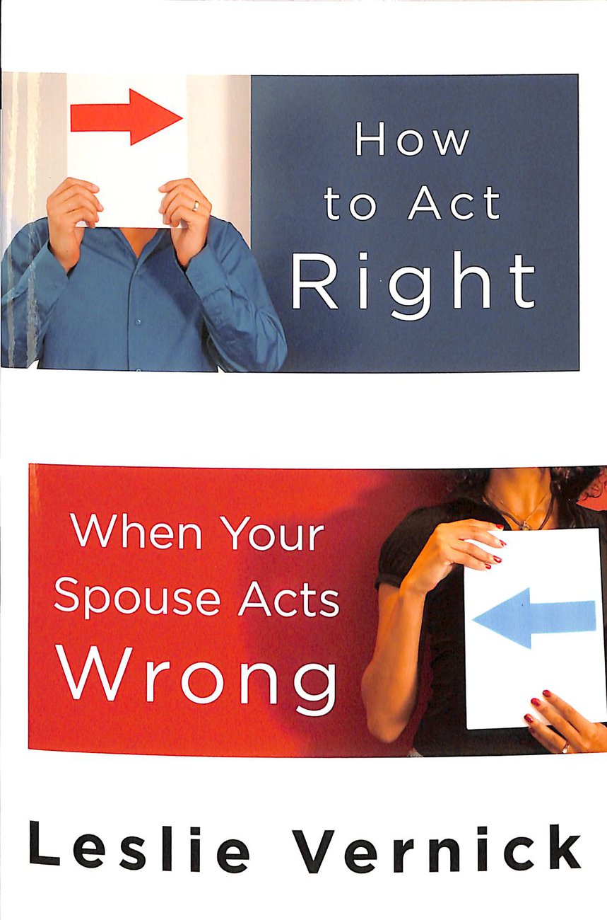 How To Act Right When Your Spouse Acts W By Leslie Vernick (Paperback)