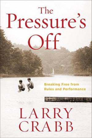 The Pressure's Off By Larry Crabb (Paperback) 9780307730534