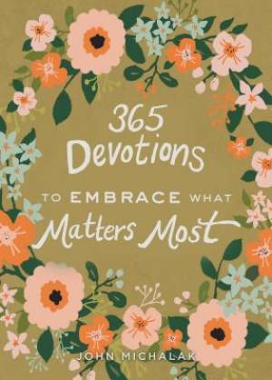 365 Devotions to Embrace What Matters Most By John Michalak (Hardback)