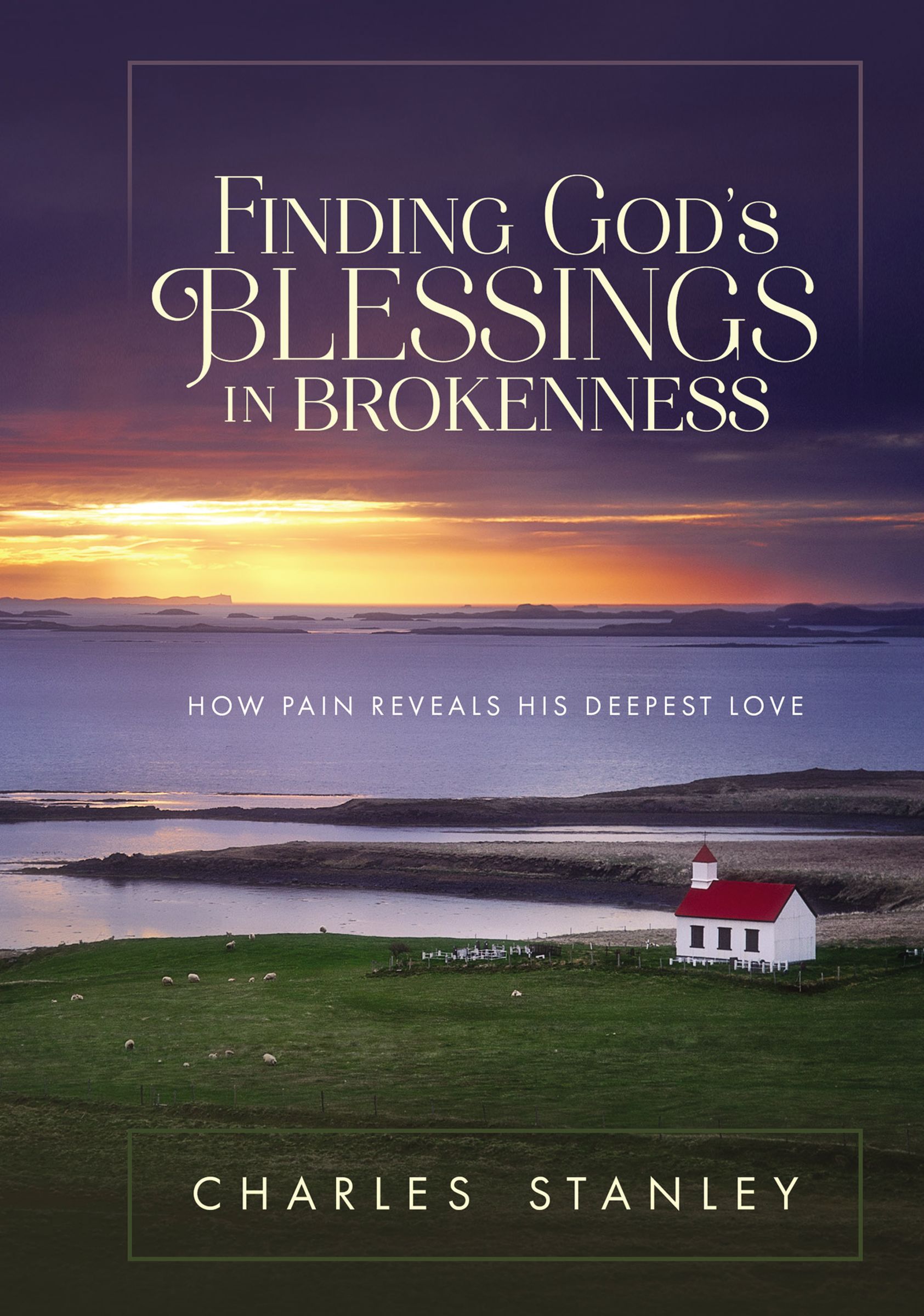 Finding God's Blessings in Brokenness By Charles F Stanley (Hardback)