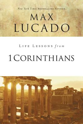 Life Lessons from 1 Corinthians By Max Lucado (Paperback)