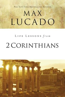 Life Lessons from 2 Corinthians By Max Lucado (Paperback)