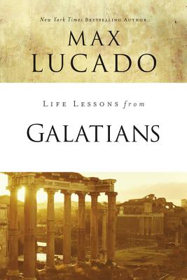 Life Lessons from Galatians By Max Lucado (Paperback) 9780310086468