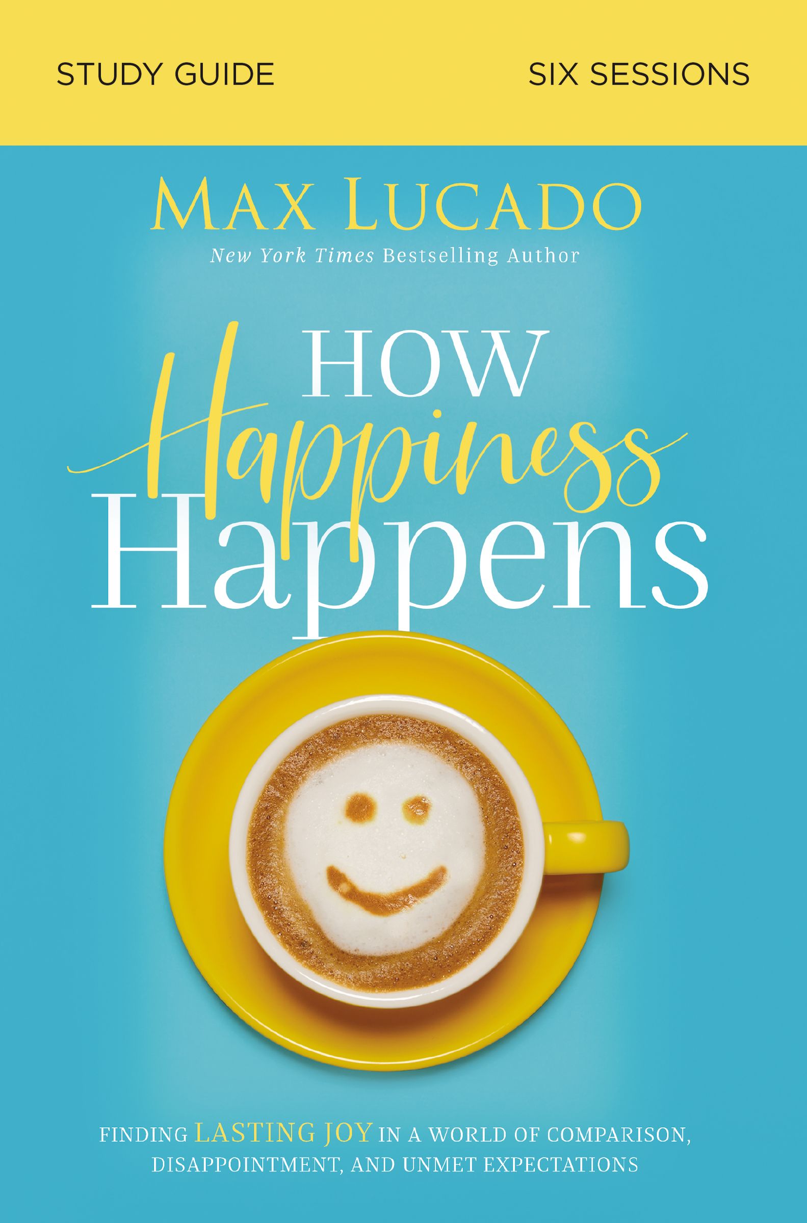 How Happiness Happens Study Guide By Max Lucado (Paperback)