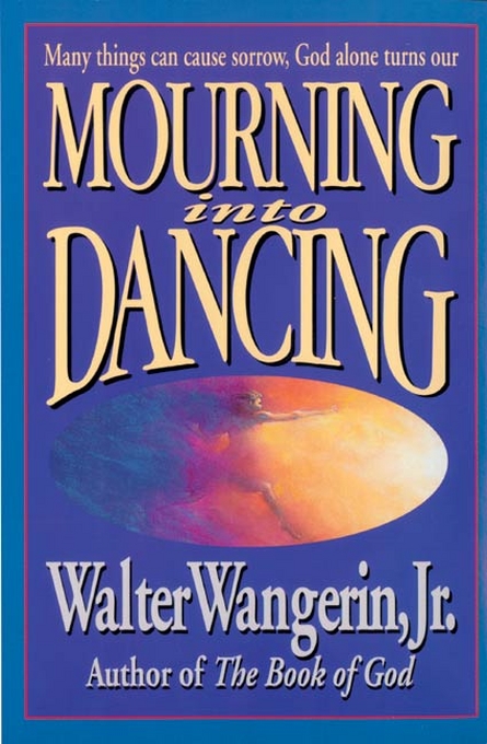 Mourning Into Dancing By Walter Wangerin (Paperback) 9780310207658