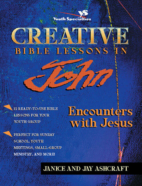 Creative Bible Lessons In John By Janice Ashcraft Jay Ashcraft