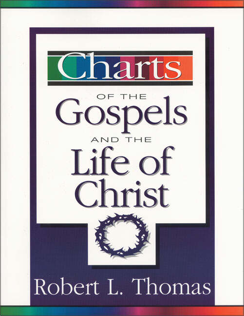 Charts of the Gospels and the Life of Christ By Robert L Thomas