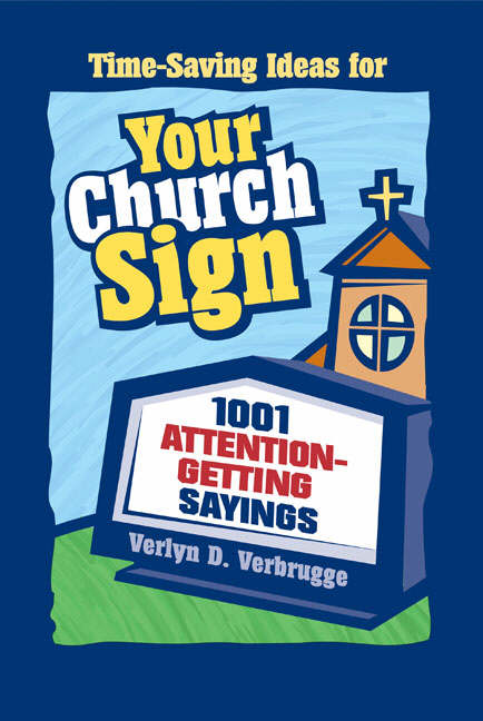 Time-Saving Ideas for Your Church Sign 1 001 Attention-Getting Sayin