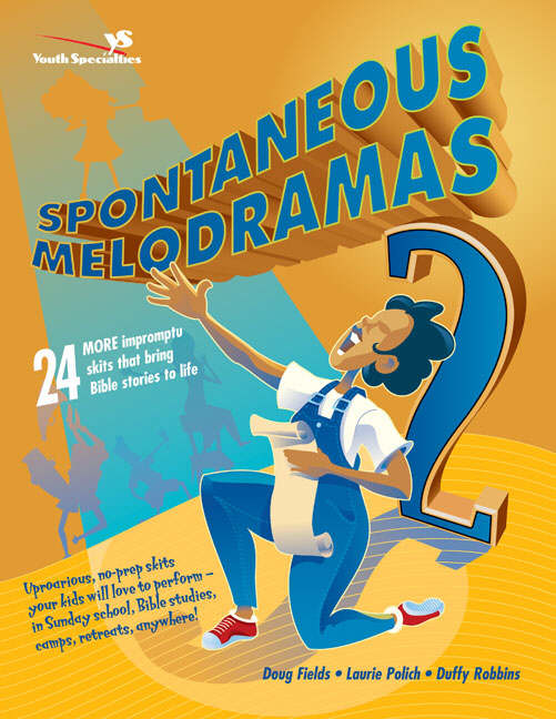 Spontaneous Melodramas 2 By Doug Fields Laurie Polich Duffy Robbins